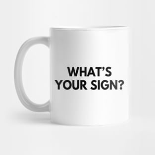 WHAT'S YOUR SIGN? Mug